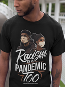 Racism Is A Pandemic Too T-Shirt