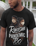 Racism Is A Pandemic Too T-Shirt