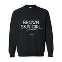 Brown Skin Girl Crewneck Sweatshirt – Empowering Affirmation Pullover for Melanin Queens