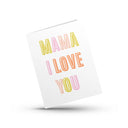 Mama I Love You Mother's Day Card