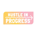 Hustle in Progress Sticker